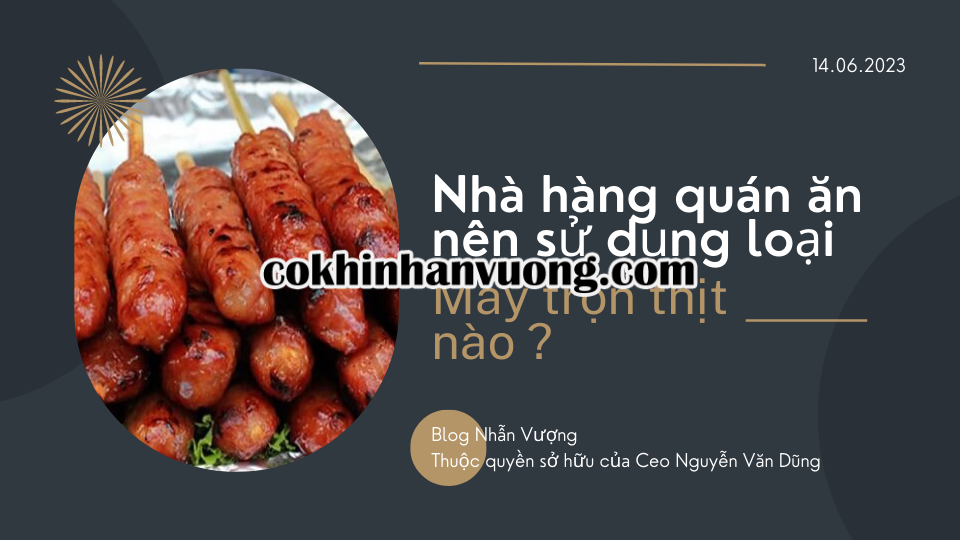 Nhà hàng, quán ăn nên sử dụng máy trộn thịt loại nào tốt nhất